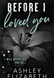 Before I Loved You (Ashley Elizabeth)