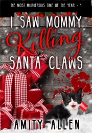 I Saw Mommy Killing Santa Claws (Amity Allen)
