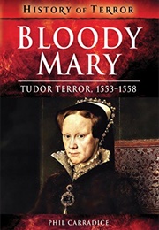 Bloody Mary: Tudor Terror, 1553-1558 (Phil Carradice)