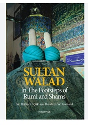 Sultan Walad: In the Footsteps of Rumi &amp; Shams (Hulya Kucuk &amp; Ibrahim W. Gamard)