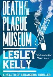 Death at the Plague Museum (Lesley Kelly)