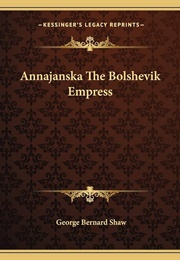 Annajanska, the Bolshevik Empress (George Bernard Shaw)