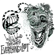 Everything Is a Lot - Will Wood and the Tapeworms