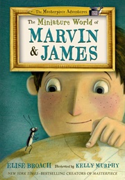 The Miniature World of Marvin & James (Elise Broach)