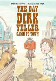 The Day Dirk Yeller Came to Town (Mary Casanova)