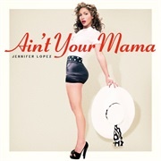 Ain't Your Mama - Jennifer Lopez