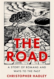 The Road: A Story of Romans and Ways to the Past (Christopher Hadley)