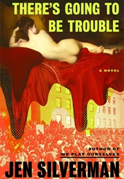 There's Going to Be Trouble (Jen Silverman)