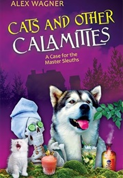 Cats and Other Calamities (Alex Wagner)