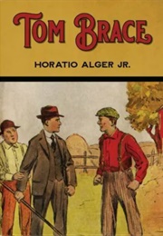 Tom Brace: Who He Was and How He Fared (Horatio Alger Jr.)