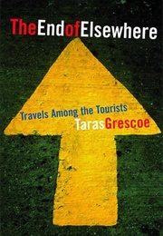 The End of Elsewhere (Taras Grescoe)
