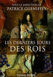 Les Derniers Jours Des Rois (Patrice Gueniffey)