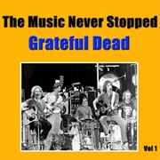The Music Never Stopped - The Grateful Dead