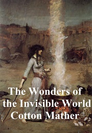 The Wonders of the Invisible World Being an Account of the Tryals of Several Witches Lately Executed (Mather, Increase)