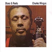 Blues and Roots - Charles Mingus
