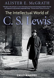 The Intellectual World of C. S. Lewis (Alister E. McGrath)
