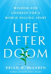 Life After Doom: Wisdom and Courage for a World Falling Apart (Brian D. McLaren)
