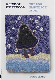 A Line of Driftwood: The Ada Blackjack Story (Diane Glancy)