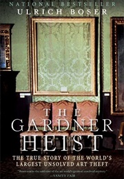 The Gardner Heist: The True Story of the World's Largest Unsolved Art Theft (Ulrich Boser)