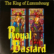 The King of Luxembourg – Royal Bastard