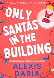 Only Santas in the Building (Alexis Daria)