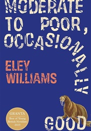 Moderate to Poor, Occasionally Good (Eley Williams)