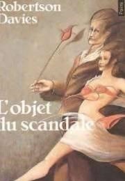 L'objet Du Scandale (Robertson Davies)