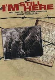 I'm Still Here: Real Diaries of Young People Who Lived During the Holocaust (2005)