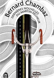 Dernières Nouvelles Du Martin-Pêcheur (Bernard Chambaz)