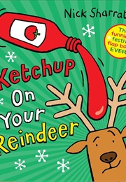 Ketchup on Your Reindeer (Nick Sharratt)