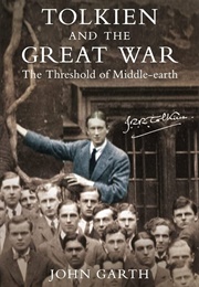 Tolkien and the Great War: The Threshold of Middle-Earth (Garth, John)