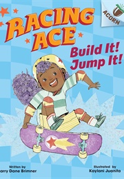 Racing Ace: Build It! Jump It! (Larry Dane Brimner)