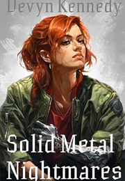 Solid Metal Nightmares (Devyn Kennedy)