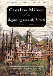 Beginning With My Streets (Czeslaw Milosz)