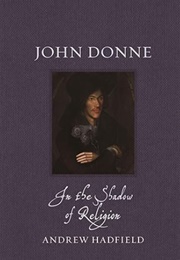 John Donne: In the Shadow of Religion (Andrew Hadfield)