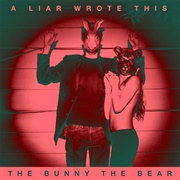 The Bunny the Bear - A Liar Wrote This