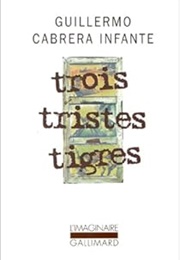 Trois Tristes Tigres (Guillermo Cabrera Infante)