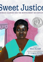Sweet Justice: Georgia Gilmore and the Montgomery Bus Boycott (Mara Rockliff)