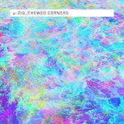 Μ-Ziq - Chewed Corners