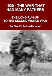 1939 - The War That Had Many Fathers: The Lng Run-Up to the Second World War (Gerd Schultze-Rhonhof)