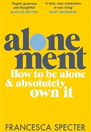 Alonement: How to Be Alone & Absolutely Own It (Francesca Specter)