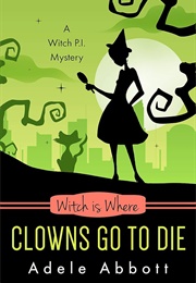 Witch Is Where Clowns Go to Die (Adele Abbott)