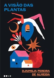 A Visão Das Plantas (Djaimilia Pereira De Almeida)