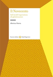 Il Novecento. Dall'età Dell'imperialismo Alla Globalizzazione (Albertina Vittoria)