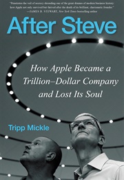 After Steve: How Apple Became a Trillion-Dollar Company and Lost Its Soul (Tripp Mickle)