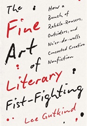 The Fine Art of Literary Fist-Fighting (Lee Gutkind)