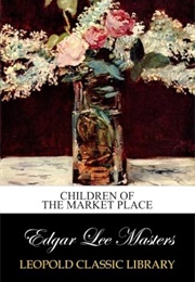 Children of the Market Place (Masters, Edgar Lee)