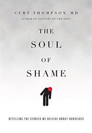 The Soul of Shame: Retelling the Stories We Believe About Ourselves (Thompson MD, Curt)