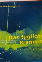 Das Tägliche Brennen. Eine Geschichte Des Österreichischen Films Von Den Anfängen Bis 1945 (Elisabeth Büttner and Christian Dewald)