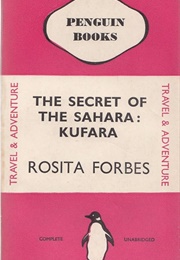 The Secret of the Sahara: Kufara (Rosita Forbes)